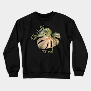 Talk planty to me Crewneck Sweatshirt